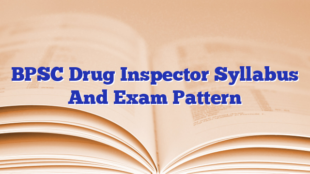 BPSC Drug Inspector Syllabus And Exam Pattern